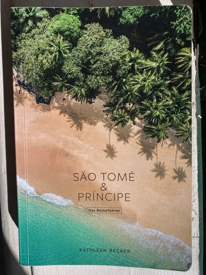 Der Sao Tomé e Príncipe-Reiseführer von Kathleen Becker Ein Reiseführer über Sao Tomé e Príncipe
